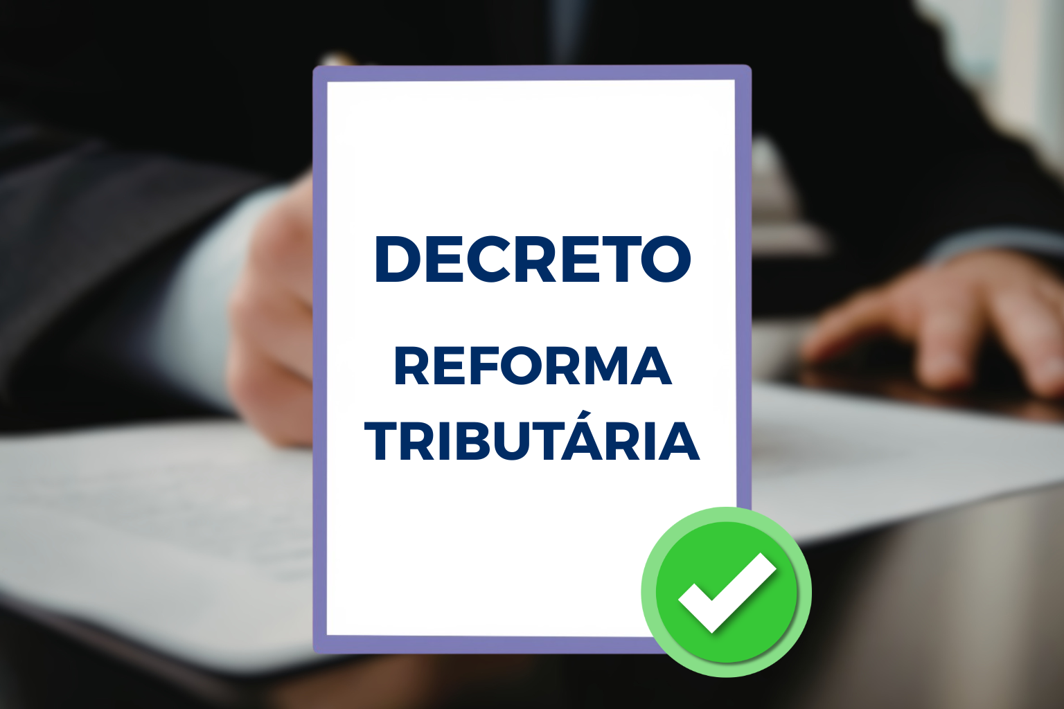 No momento, você está visualizando Regulamentação da Reforma Tributária: Governo publica decreto e detalha regras